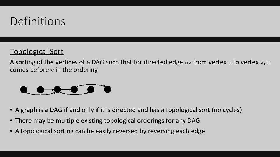 Definitions Topological Sort A sorting of the vertices of a DAG such that for