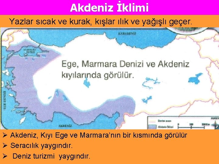 Akdeniz İklimi Yazlar sıcak ve kurak, kışlar ılık ve yağışlı geçer. Ø Akdeniz, Kıyı