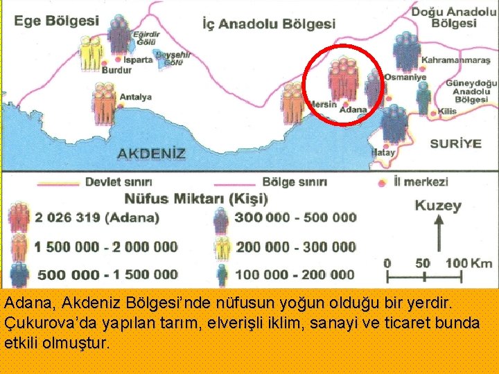 Adana, Akdeniz Bölgesi’nde nüfusun yoğun olduğu bir yerdir. Çukurova’da yapılan tarım, elverişli iklim, sanayi
