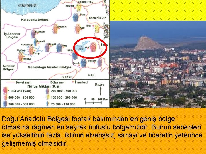 Doğu Anadolu Bölgesi toprak bakımından en geniş bölge olmasına rağmen en seyrek nüfuslu bölgemizdir.