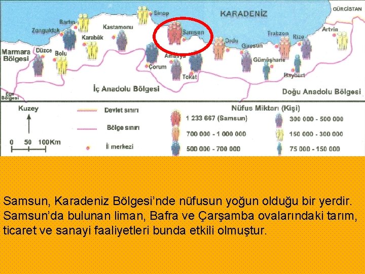 Samsun, Karadeniz Bölgesi’nde nüfusun yoğun olduğu bir yerdir. Samsun’da bulunan liman, Bafra ve Çarşamba