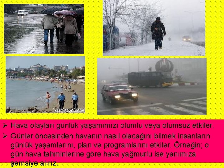 Ø Hava olayları günlük yaşamımızı olumlu veya olumsuz etkiler. Ø Günler öncesinden havanın nasıl