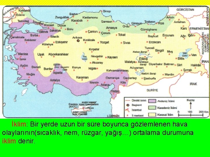 İklim: Bir yerde uzun bir süre boyunca gözlemlenen hava olaylarının(sıcaklık, nem, rüzgar, yağış…) ortalama