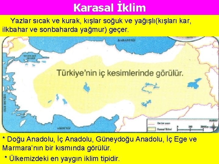 Karasal İklim Yazlar sıcak ve kurak, kışlar soğuk ve yağışlı(kışları kar, ilkbahar ve sonbaharda