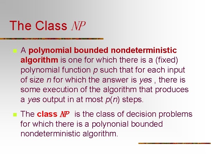 The Class NP n A polynomial bounded nondeterministic algorithm is one for which there