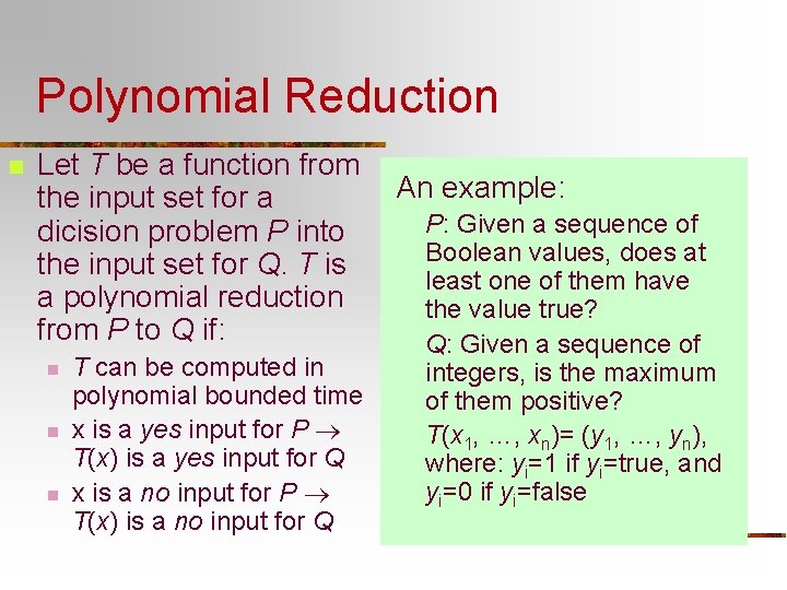 Polynomial Reduction n Let T be a function from the input set for a