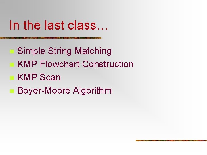 In the last class… n n Simple String Matching KMP Flowchart Construction KMP Scan
