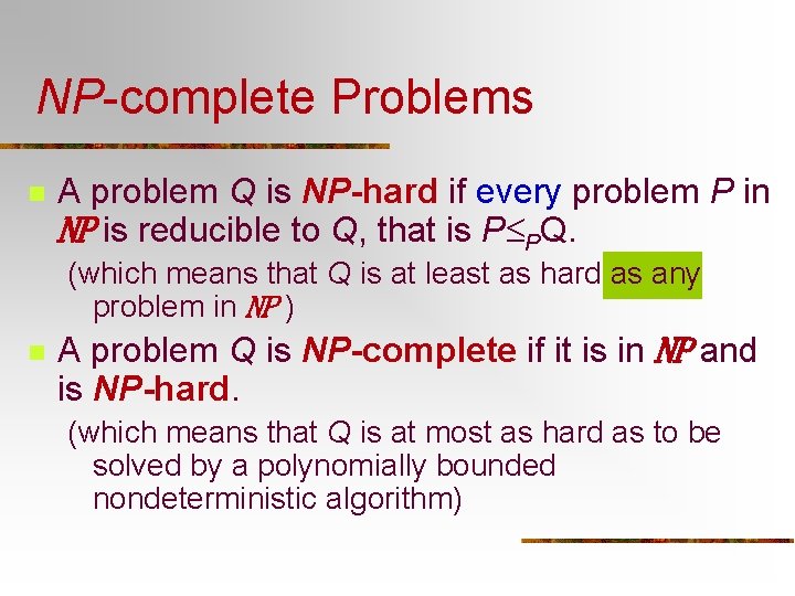 NP-complete Problems n A problem Q is NP-hard if every problem P in NP