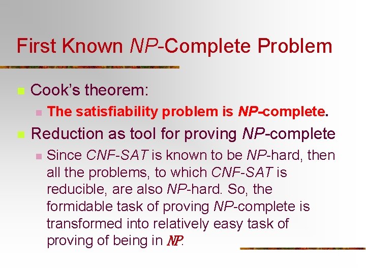 First Known NP-Complete Problem n Cook’s theorem: n n The satisfiability problem is NP-complete.