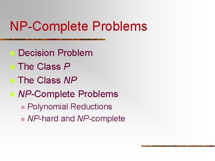 NP-Complete Problems n n Decision Problem The Class P The Class NP NP-Complete Problems