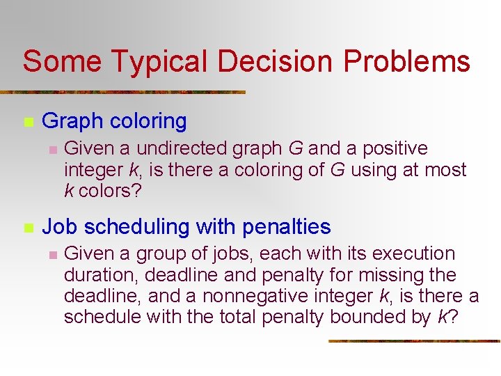 Some Typical Decision Problems n Graph coloring n n Given a undirected graph G