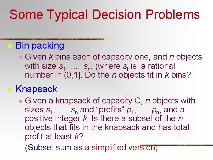 Some Typical Decision Problems n Bin packing n n Given k bins each of