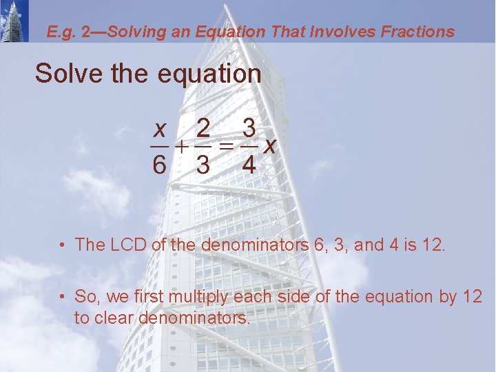 E. g. 2—Solving an Equation That Involves Fractions Solve the equation • The LCD