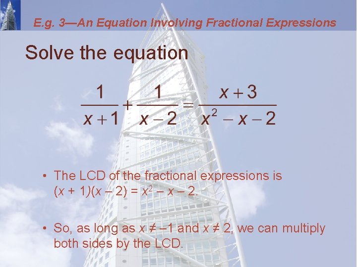 E. g. 3—An Equation Involving Fractional Expressions Solve the equation • The LCD of