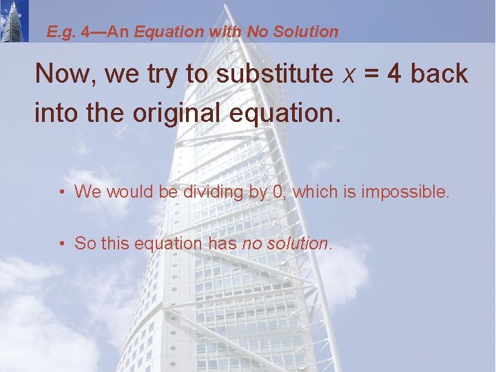 E. g. 4—An Equation with No Solution Now, we try to substitute x =