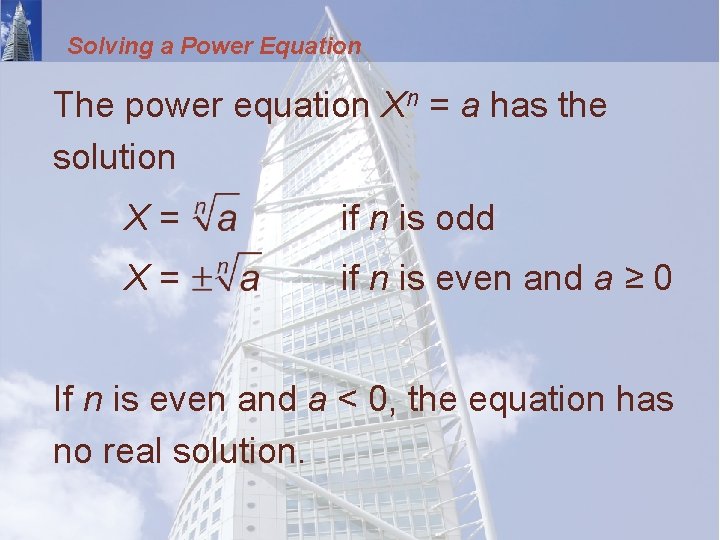 Solving a Power Equation The power equation Xn = a has the solution X=