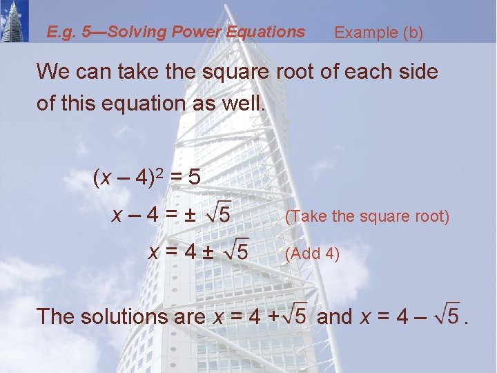 E. g. 5—Solving Power Equations Example (b) We can take the square root of