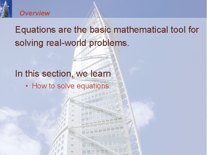 Overview Equations are the basic mathematical tool for solving real-world problems. In this section,