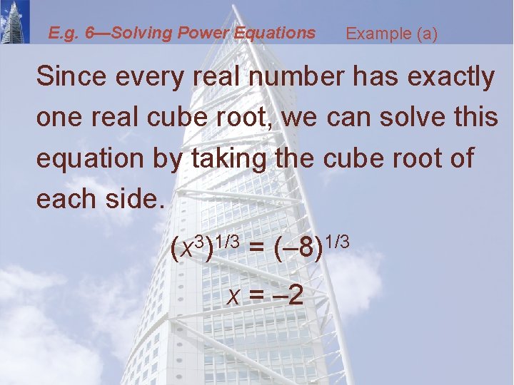 E. g. 6—Solving Power Equations Example (a) Since every real number has exactly one