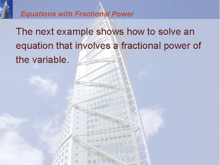 Equations with Fractional Power The next example shows how to solve an equation that