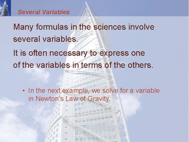 Several Variables Many formulas in the sciences involve several variables. It is often necessary