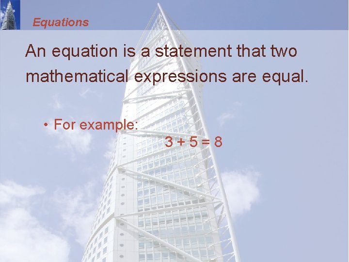 Equations An equation is a statement that two mathematical expressions are equal. • For