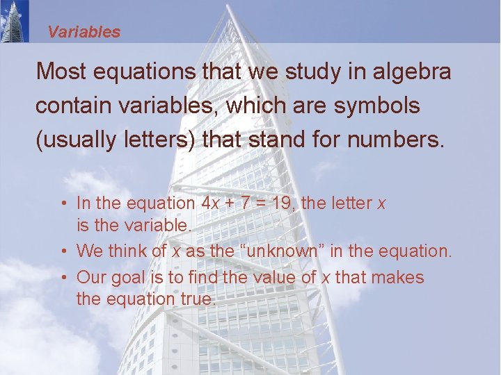 Variables Most equations that we study in algebra contain variables, which are symbols (usually