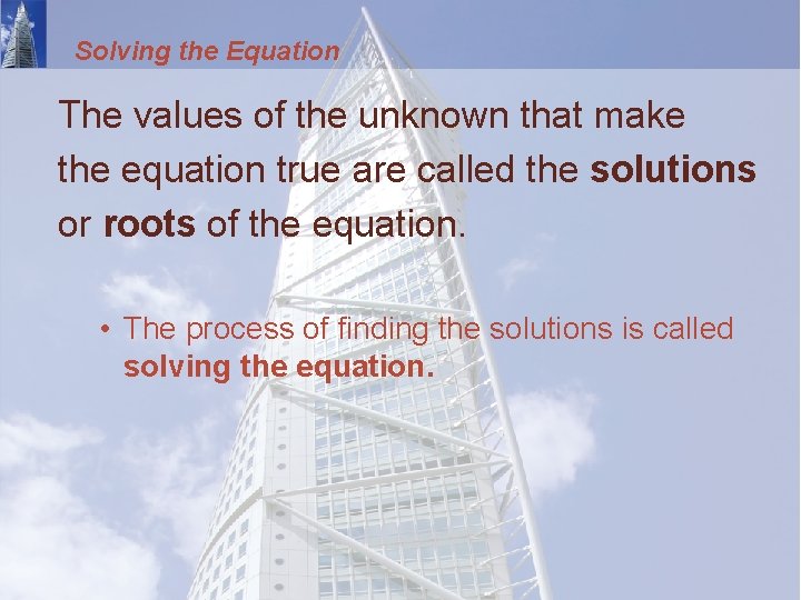 Solving the Equation The values of the unknown that make the equation true are