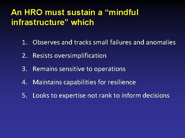 An HRO must sustain a “mindful infrastructure” which 1. Observes and tracks small failures