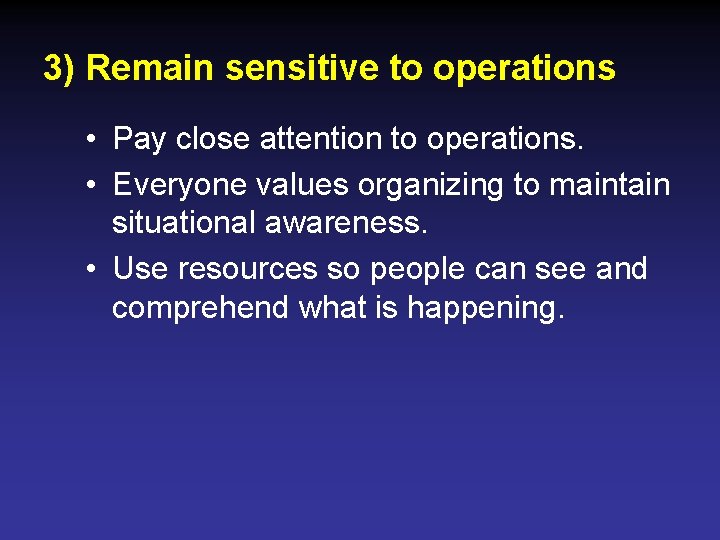 3) Remain sensitive to operations • Pay close attention to operations. • Everyone values