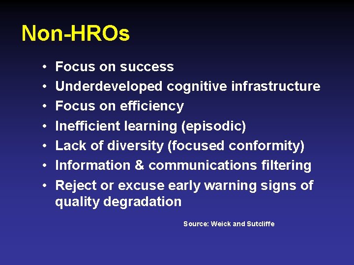 Non-HROs • • Focus on success Underdeveloped cognitive infrastructure Focus on efficiency Inefficient learning