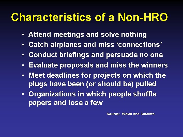 Characteristics of a Non-HRO • • • Attend meetings and solve nothing Catch airplanes