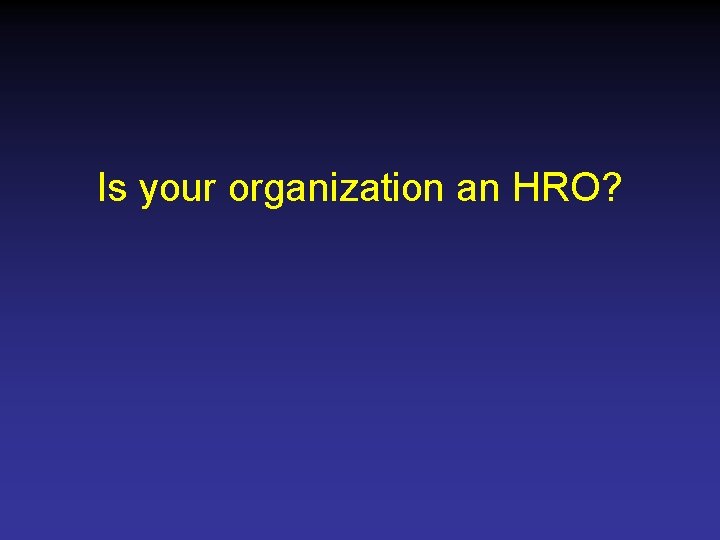 Is your organization an HRO? 