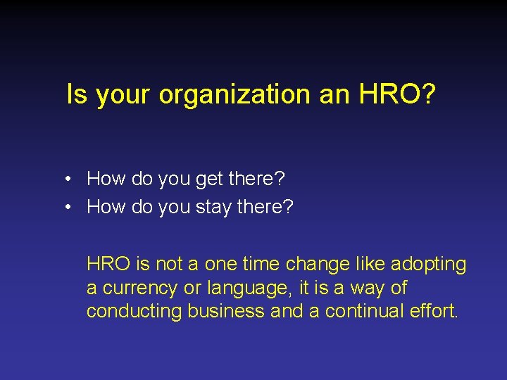 Is your organization an HRO? • How do you get there? • How do