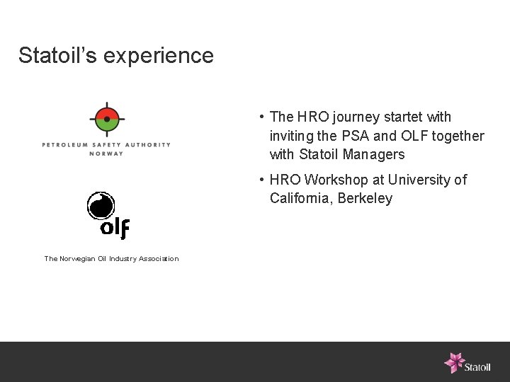 Statoil’s experience • The HRO journey startet with inviting the PSA and OLF together