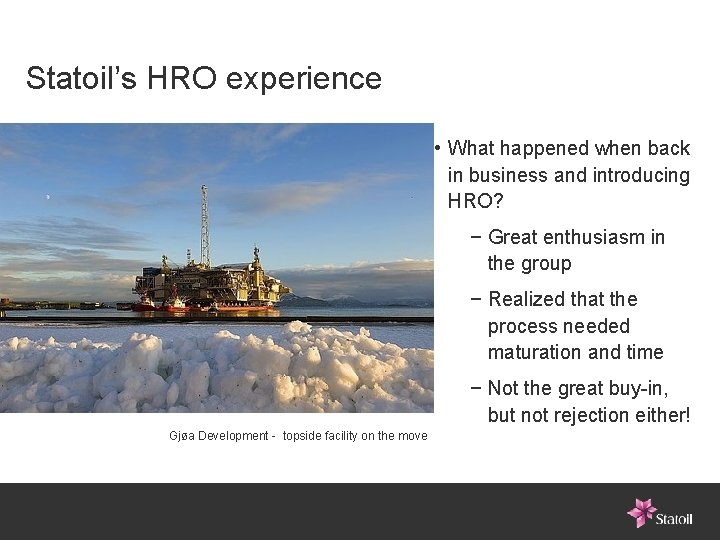 Statoil’s HRO experience • What happened when back in business and introducing HRO? −