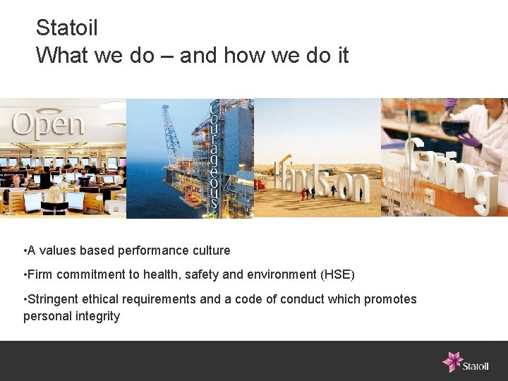 Statoil What we do – and how we do it • A values based