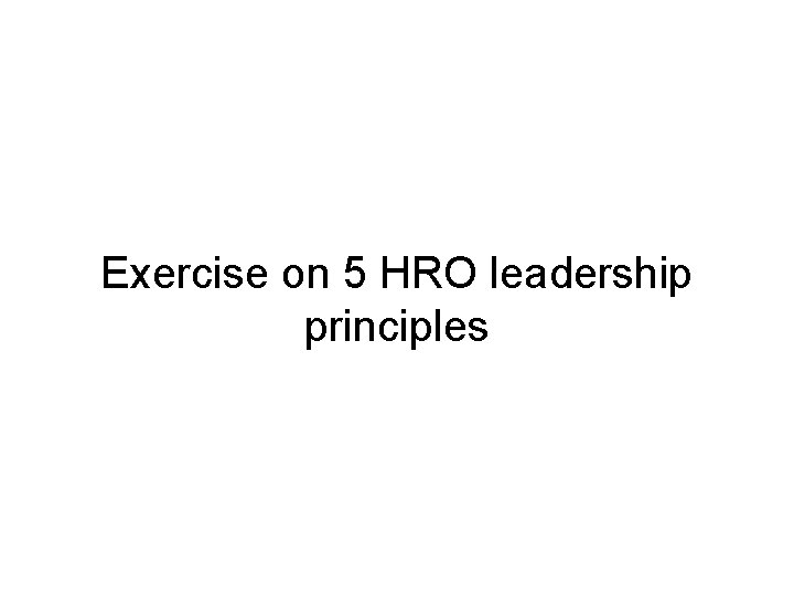 Exercise on 5 HRO leadership principles 
