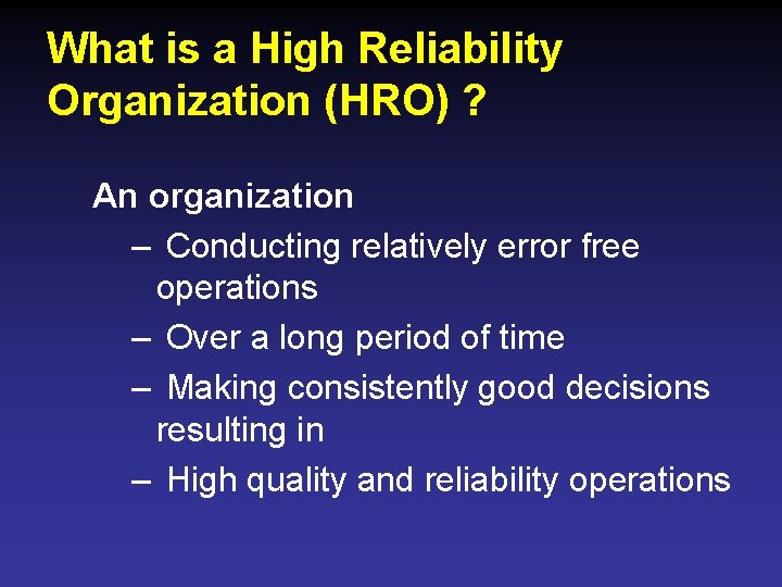 What is a High Reliability Organization (HRO) ? An organization – Conducting relatively error