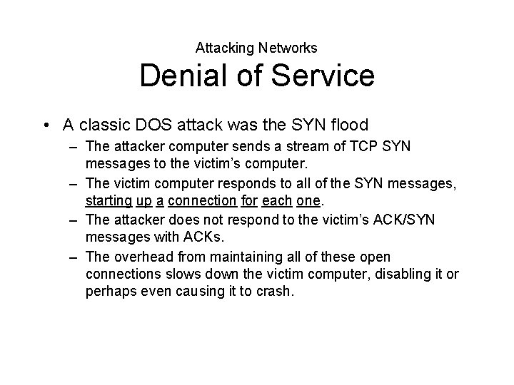 Attacking Networks Denial of Service • A classic DOS attack was the SYN flood