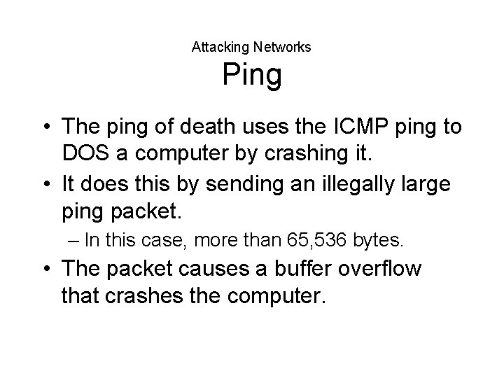 Attacking Networks Ping • The ping of death uses the ICMP ping to DOS