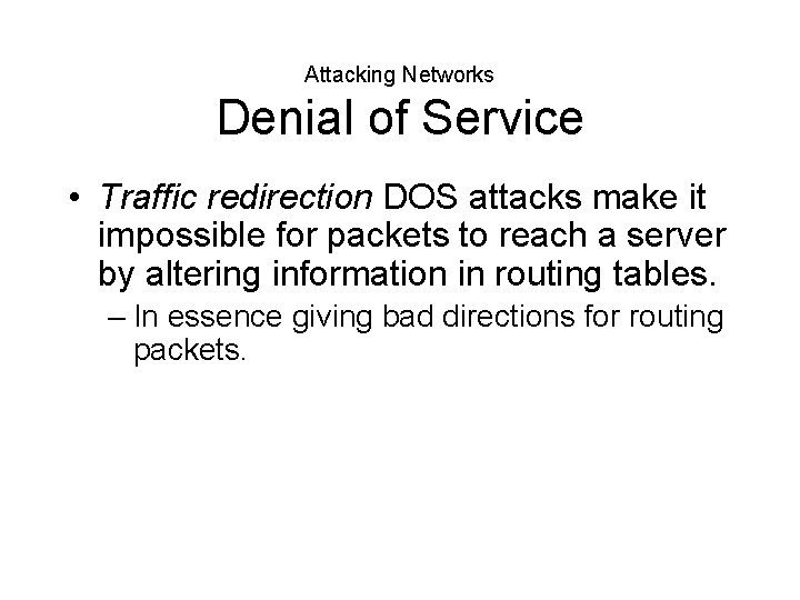 Attacking Networks Denial of Service • Traffic redirection DOS attacks make it impossible for