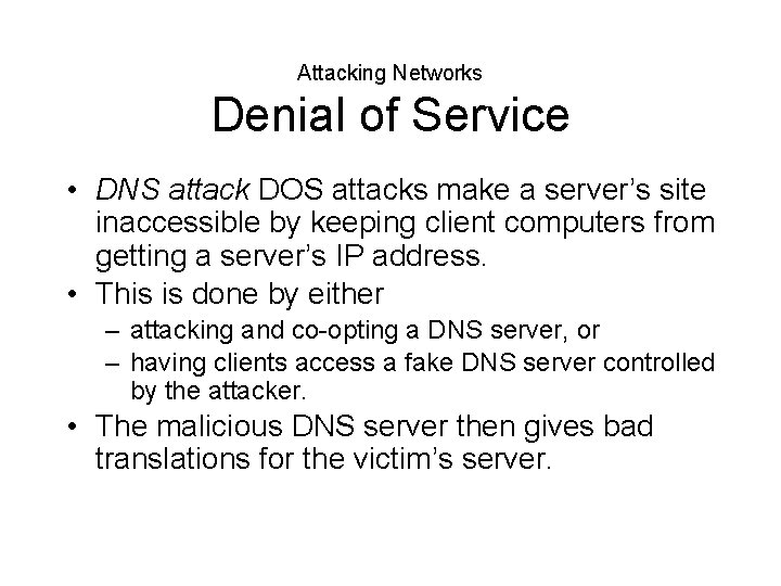 Attacking Networks Denial of Service • DNS attack DOS attacks make a server’s site