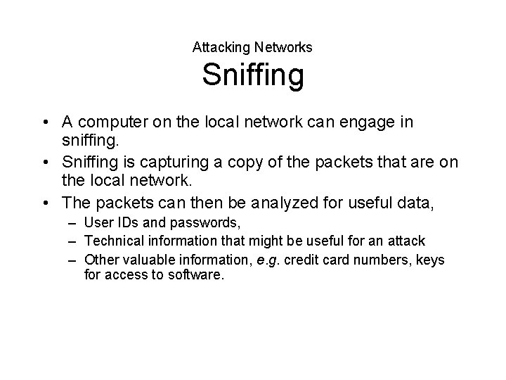 Attacking Networks Sniffing • A computer on the local network can engage in sniffing.