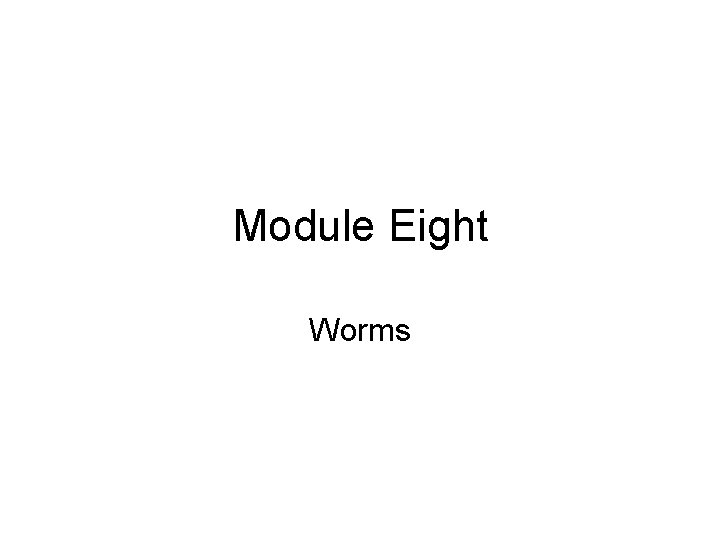 Module Eight Worms 