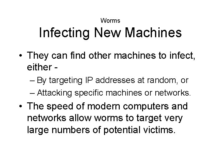 Worms Infecting New Machines • They can find other machines to infect, either –