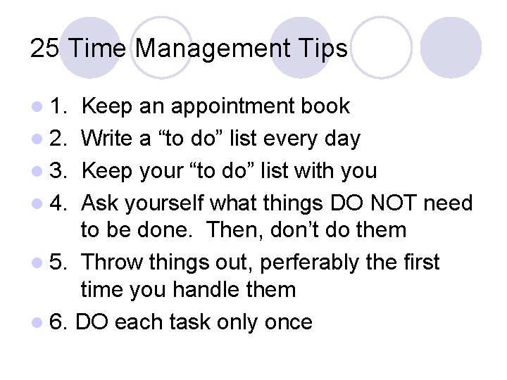 25 Time Management Tips l 1. Keep an appointment book l 2. Write a
