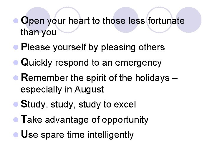 l Open your heart to those less fortunate than you l Please yourself by