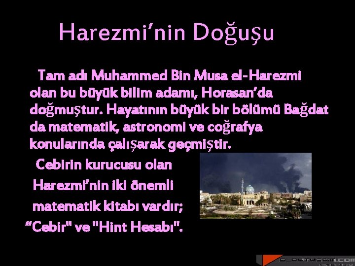 Harezmi’nin Doğuşu Tam adı Muhammed Bin Musa el-Harezmi olan bu büyük bilim adamı, Horasan’da