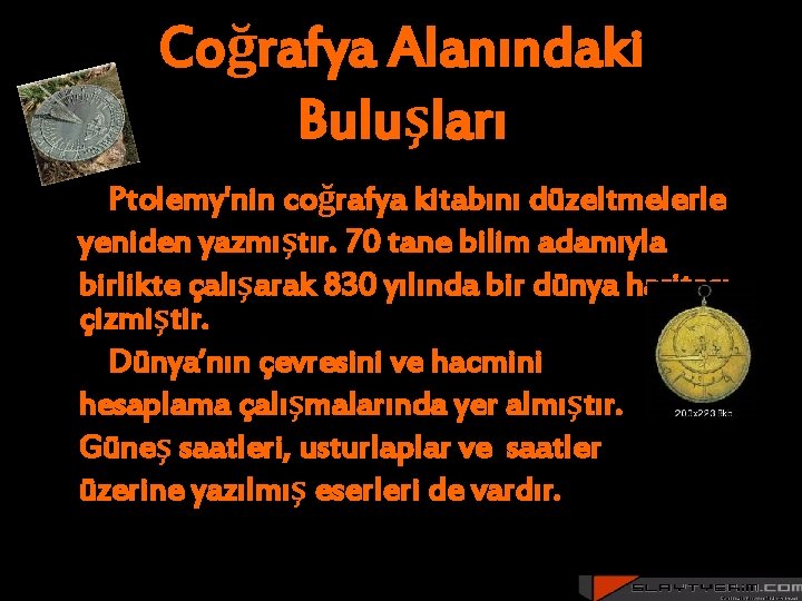 Coğrafya Alanındaki Buluşları Ptolemy'nin coğrafya kitabını düzeltmelerle yeniden yazmıştır. 70 tane bilim adamıyla birlikte